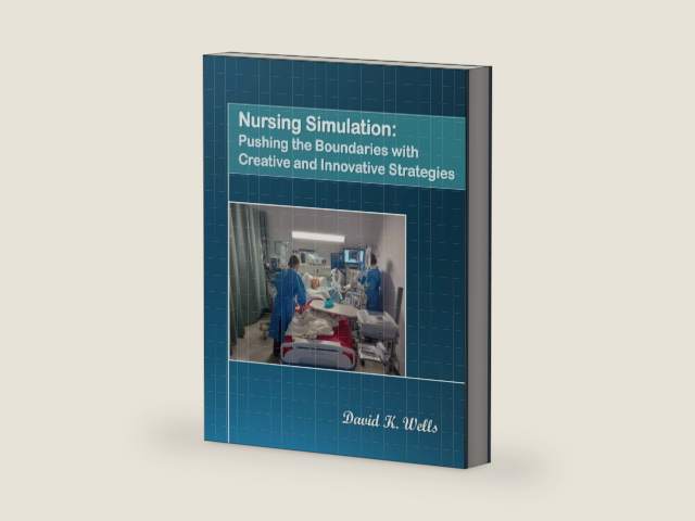 Nursing Simulation: Pushing the Boundaries with Creative and Innovative Strategies by David K. Wells