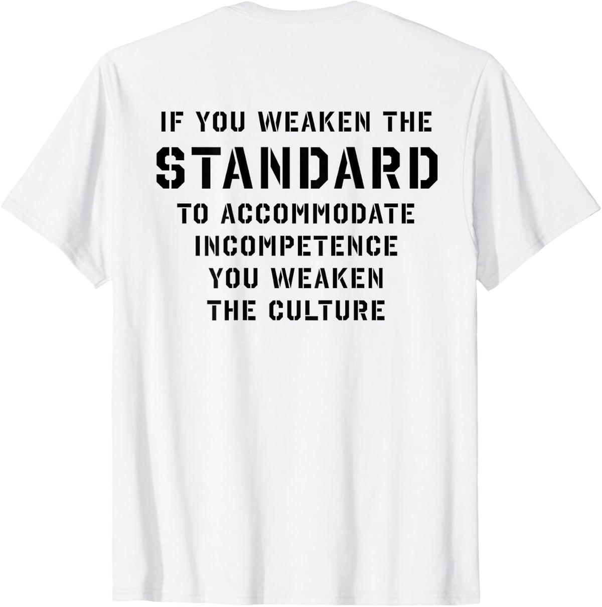 If You Weaken The Standard to Accommodate Incompetence T-Shirt
