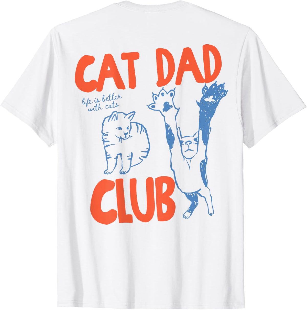 Cat Dad Club Life is Better with Cats Cat Dad ON Back T-Shirt