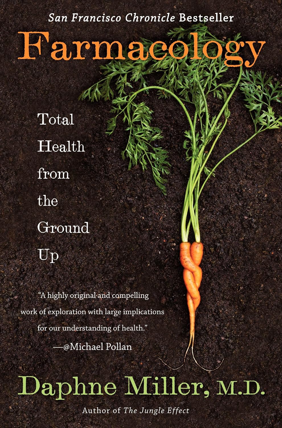 Farmacology: Total Health from the Ground Up – A Physician's Exploration of Sustainable Farming and the Farm-to-Body Science of Wellness by Daphne Miller