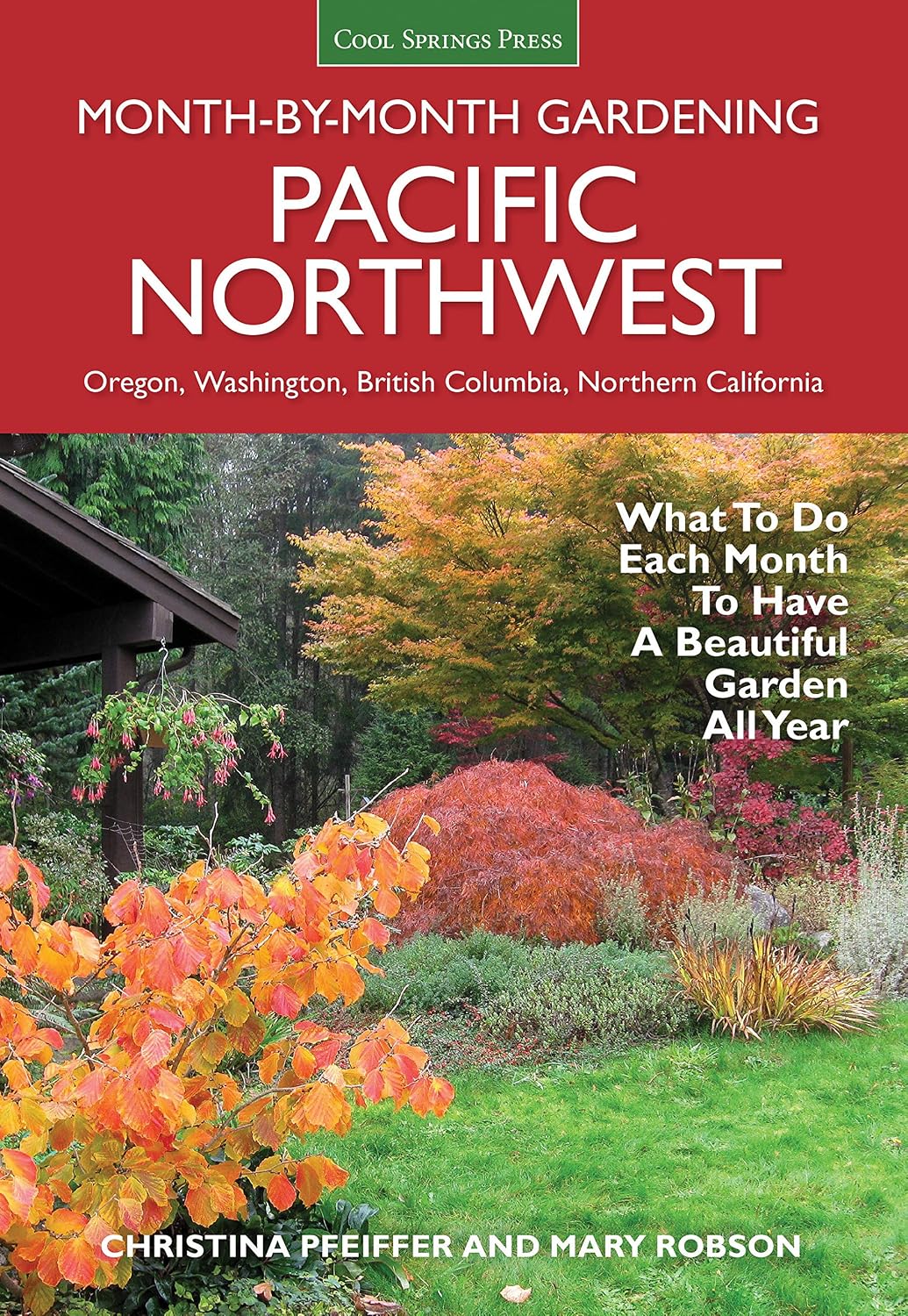 Pacific Northwest Month-by-Month Gardening: What to Do Each Month to Have a Beautiful Garden All Year by Christina Pfeiffer