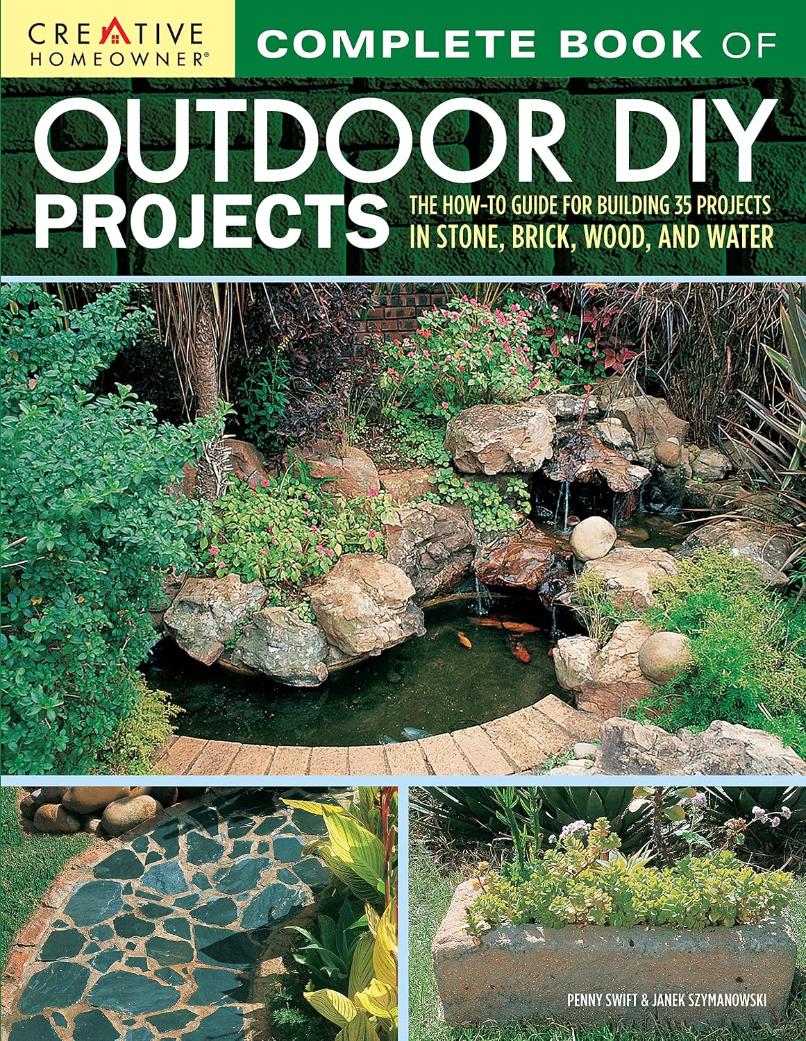 Complete Book of Outdoor DIY Projects: The How-To Guide for Building 35 Projects in Stone, Brick, Wood, and Water (Creative Homeowner) Step-by-Step Instructions for Stylish Lawn & Garden Improvements by Penny Swift