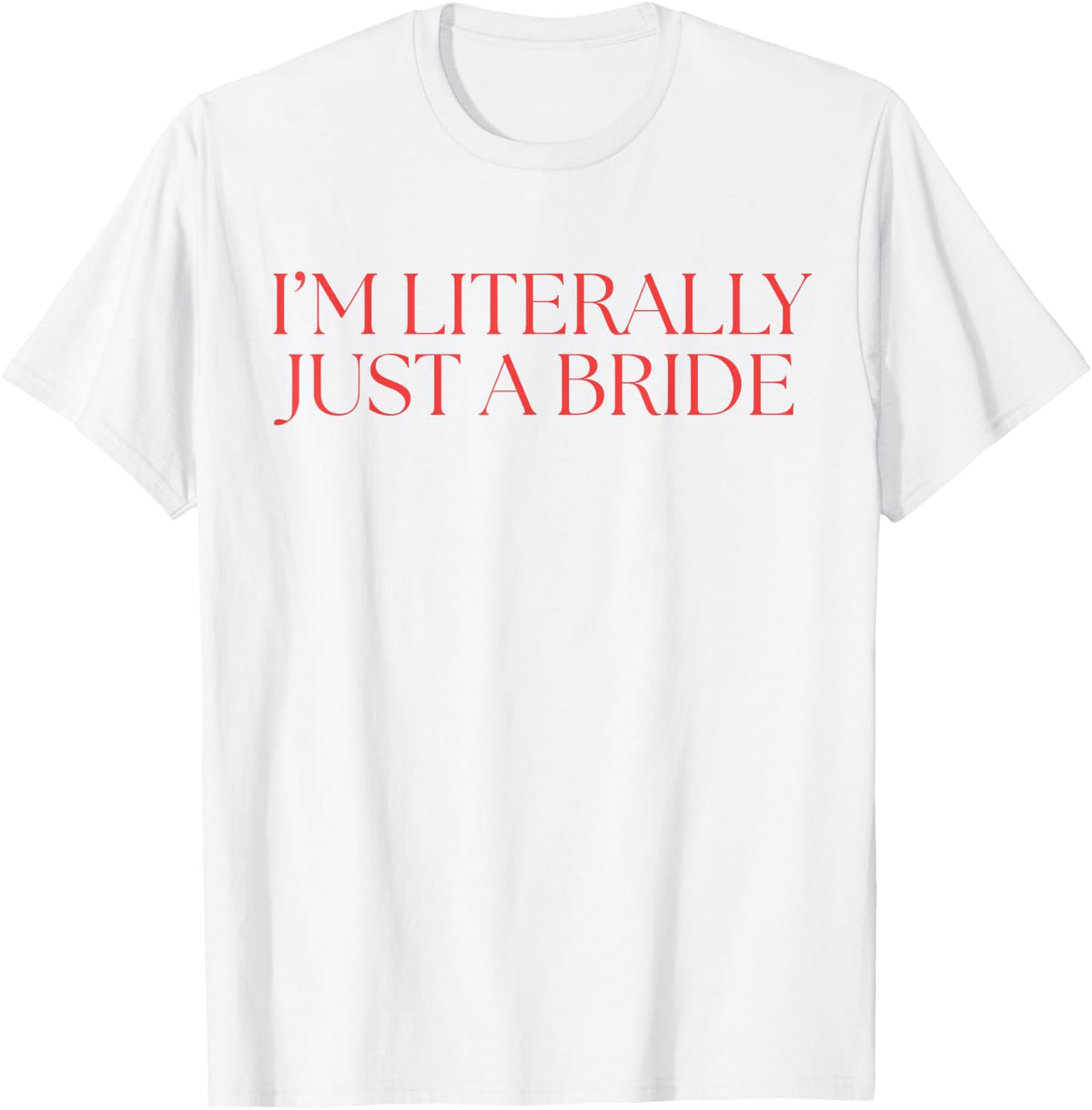 I'm Literally just a Bride Bachelorette Party T-Shirt
