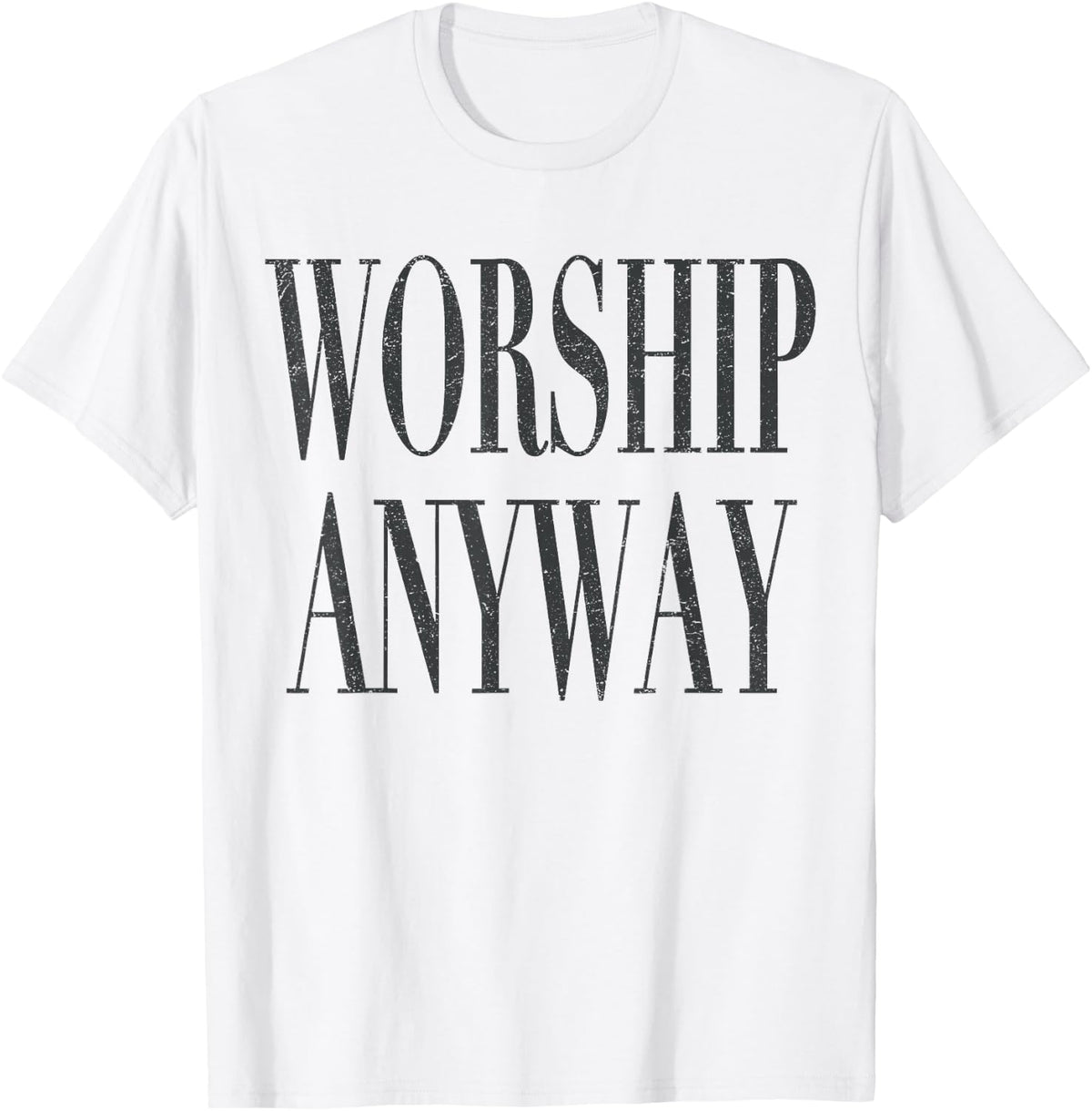 Worship Anyway Religious Faith Christian Women Men T-Shirt