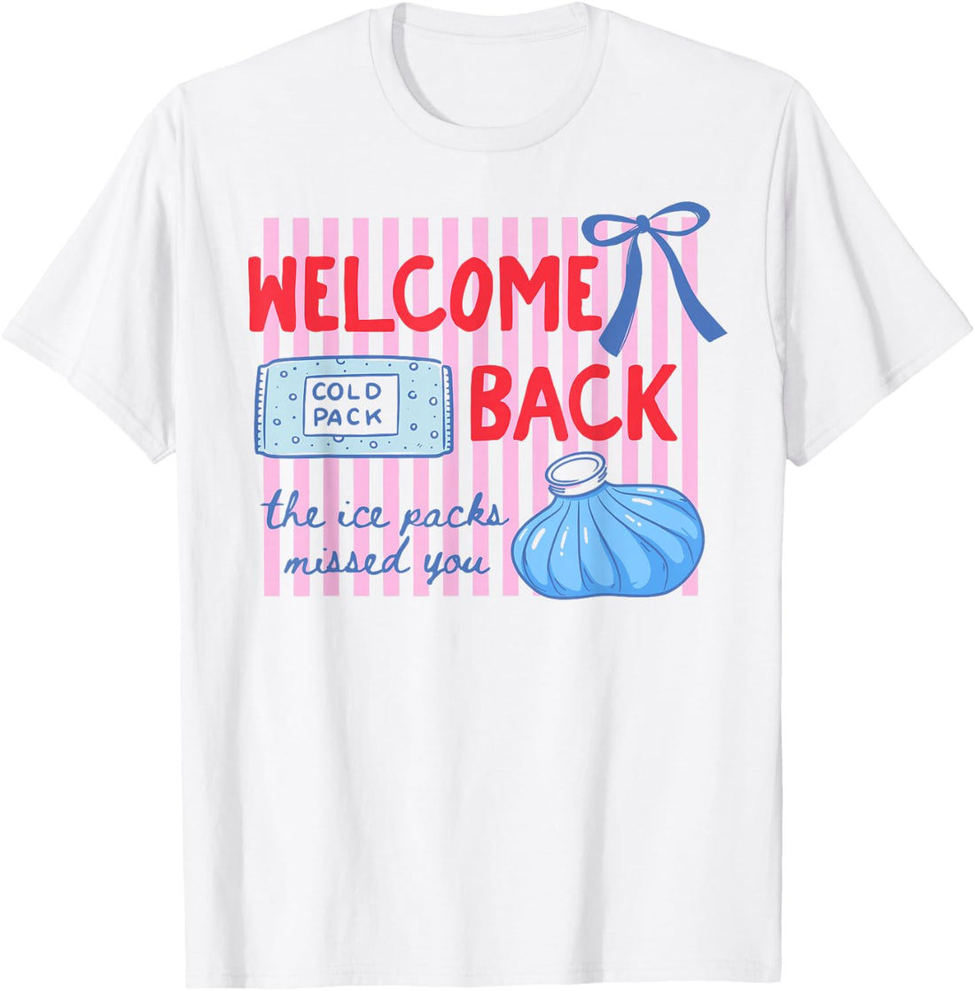 Welcome Back The Ice Packs Missed You Funny School Nurse T-Shirt