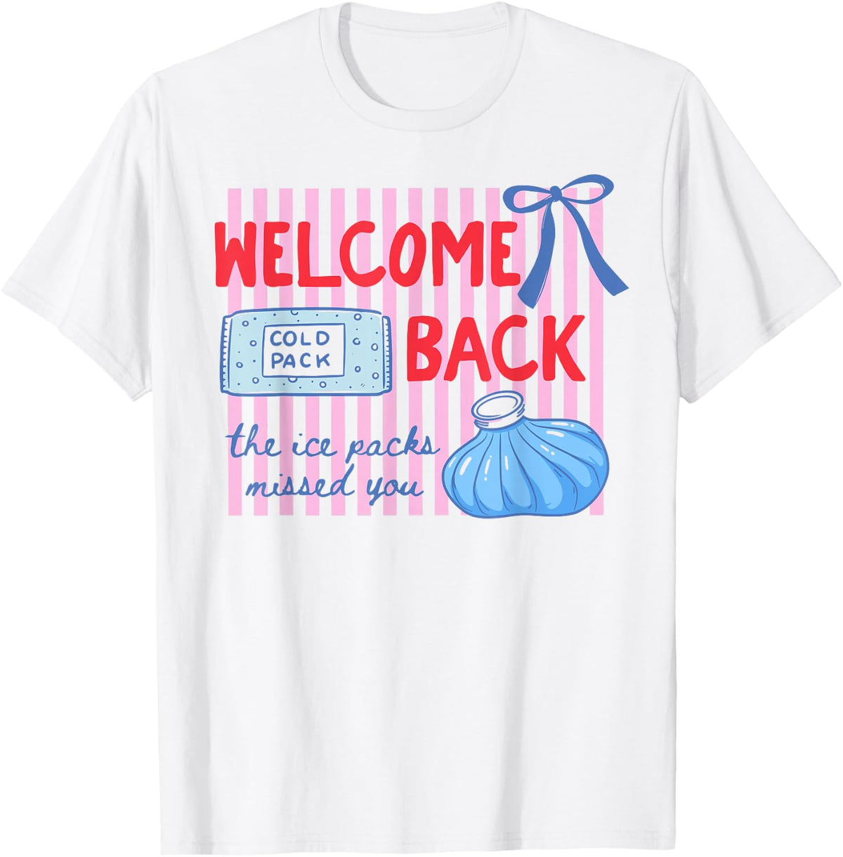 Welcome Back The Ice Packs Missed You Funny School Nurse T-Shirt