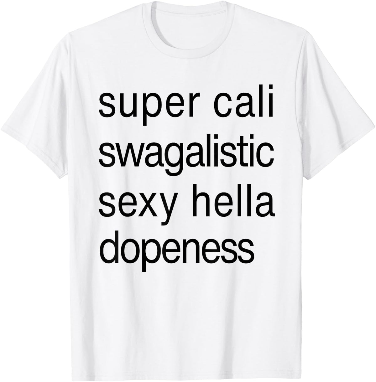 Super Cali Swagalistic Sexy Hella Dopeness T-Shirt