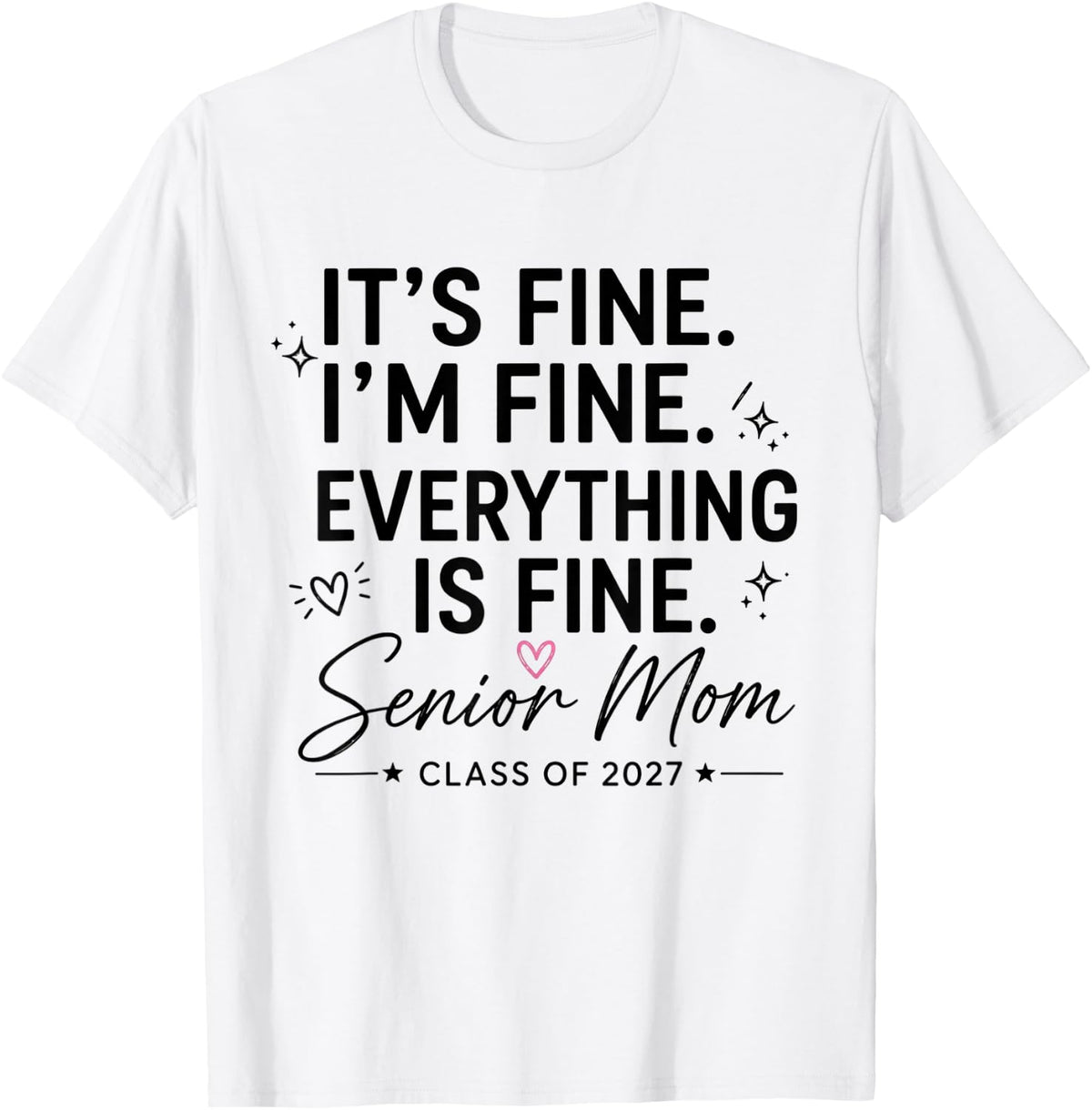 It's Fine I'm Fine Everything is Fine Senior Mom 2027 T-Shirt