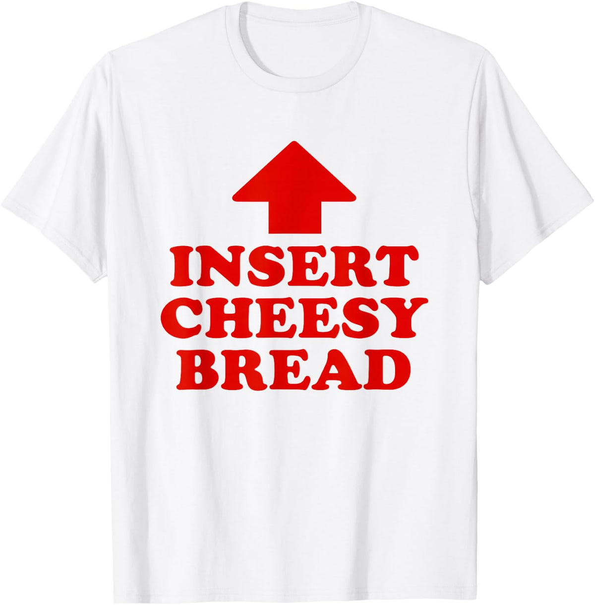 Insert Cheesy Bread Funny Meme Men Women T-Shirt