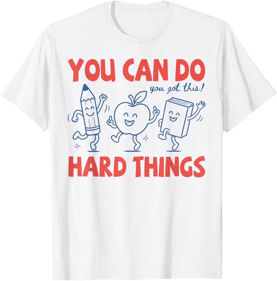 You Can Do Hard Things You Got This Motivational Teacher T-Shirt
