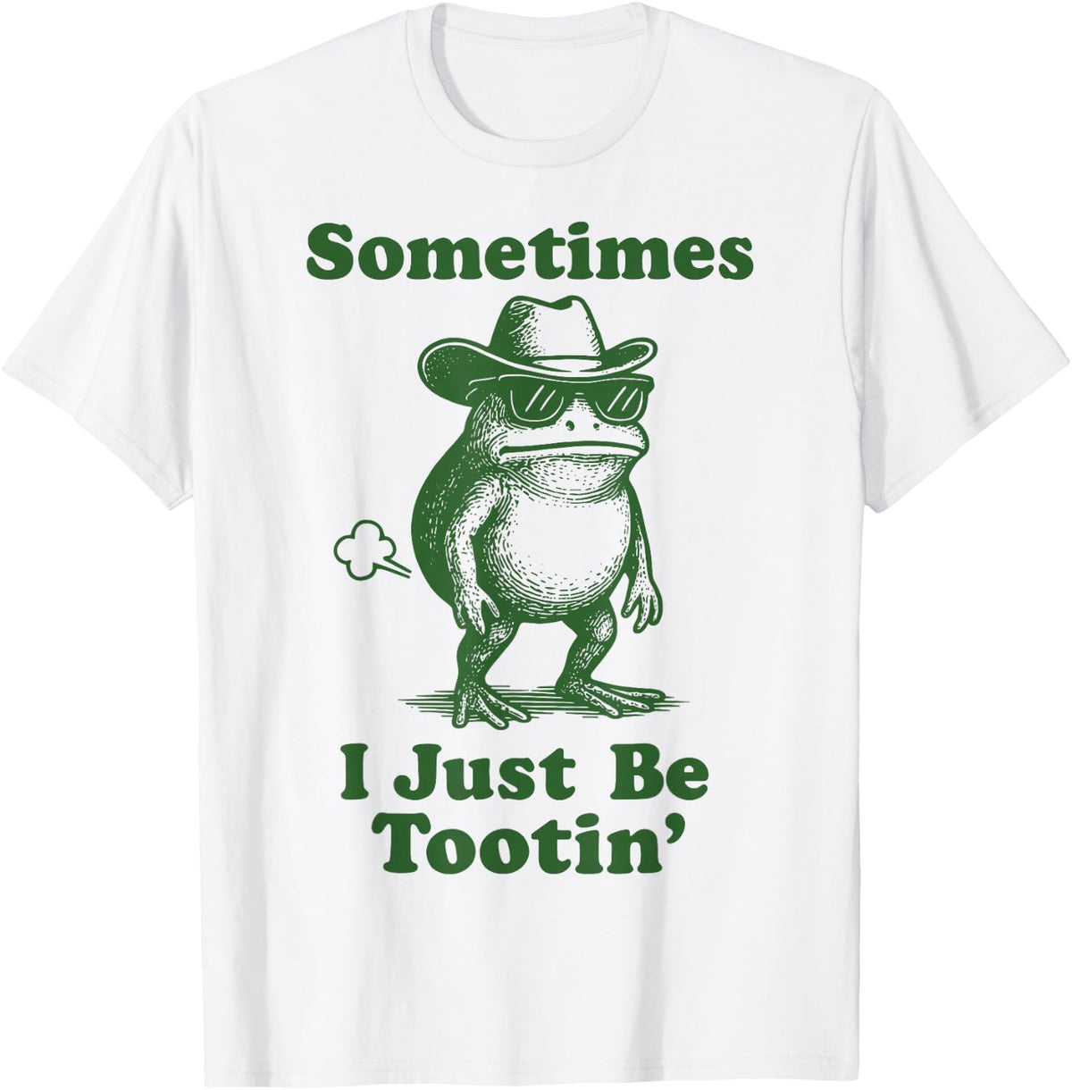Sometimes I Just Be Tootin' T-Shirt