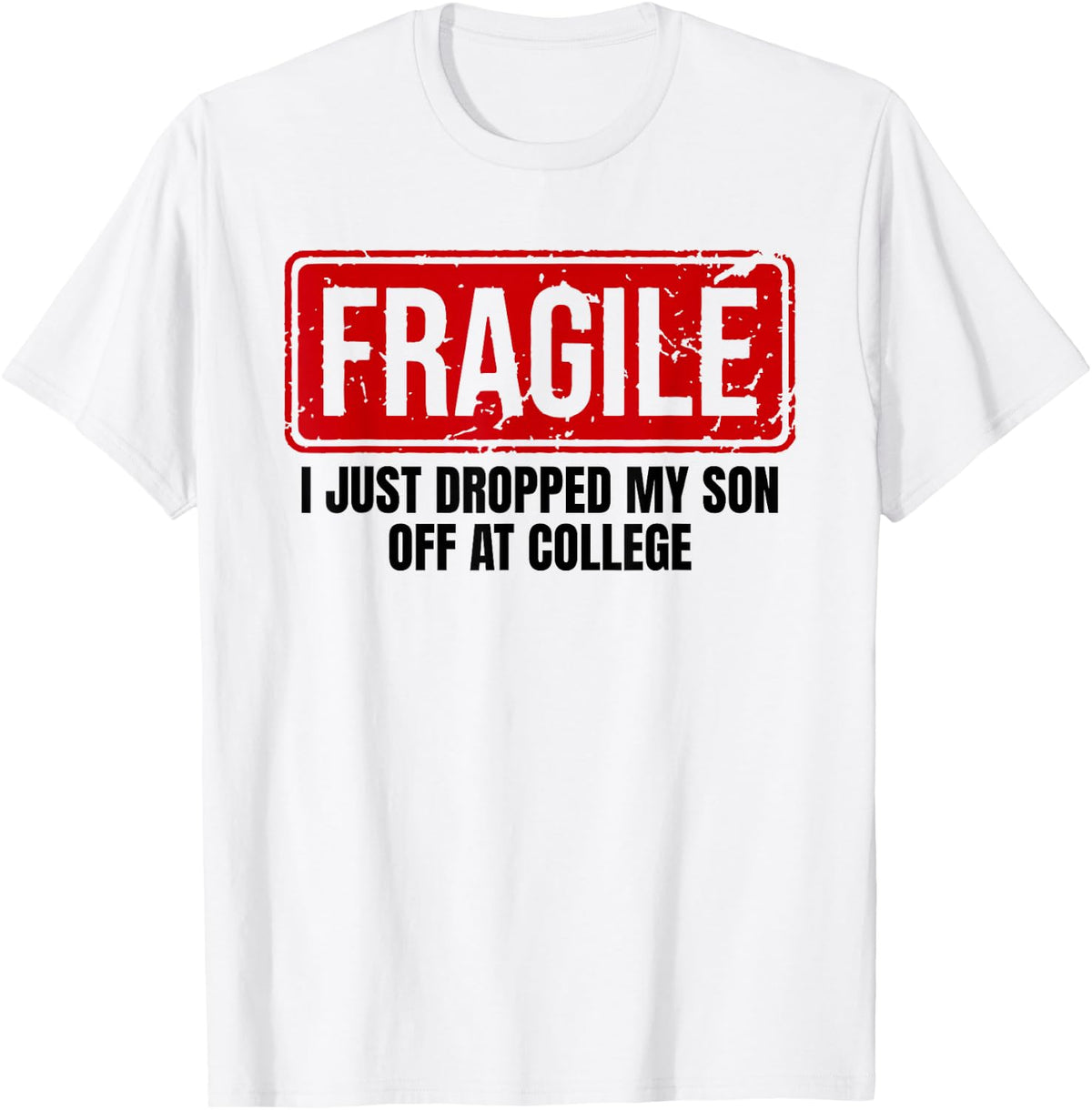 Funny Family Fragile I Just Dropped My Son Off At College T-Shirt