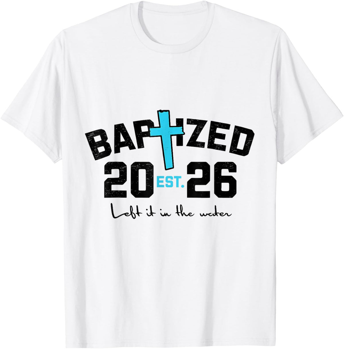 Left It in The Water Baptism Christian Jesus Baptized 2026 T-Shirt