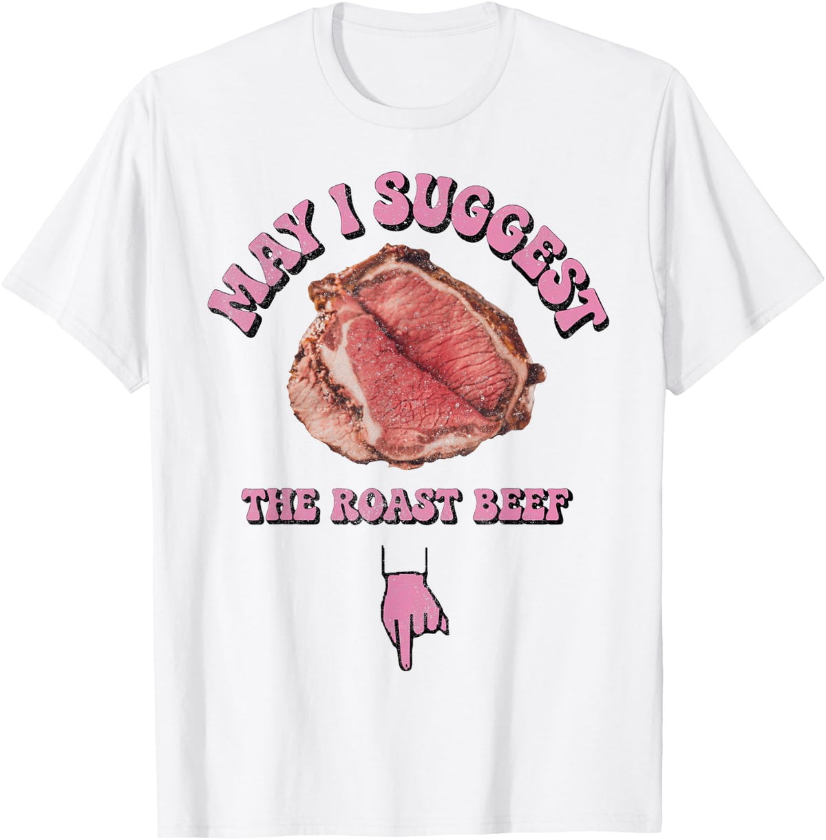 May I Suggest The Roast Beef Fun Embarrassing Inappropriate T-Shirt