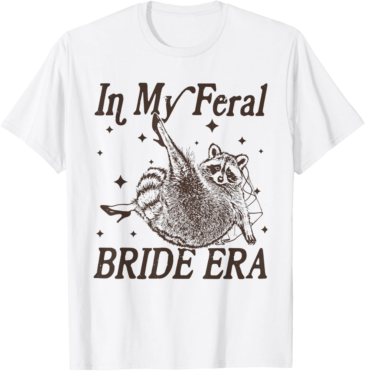 in My Feral Bride Era Funny Wedding Engagement Bachelorette T-Shirt