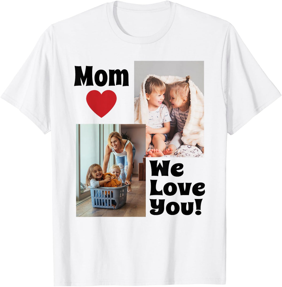 Custom We Love You Mom Photo T-Shirt - Personalize with Photos for Mother's Day