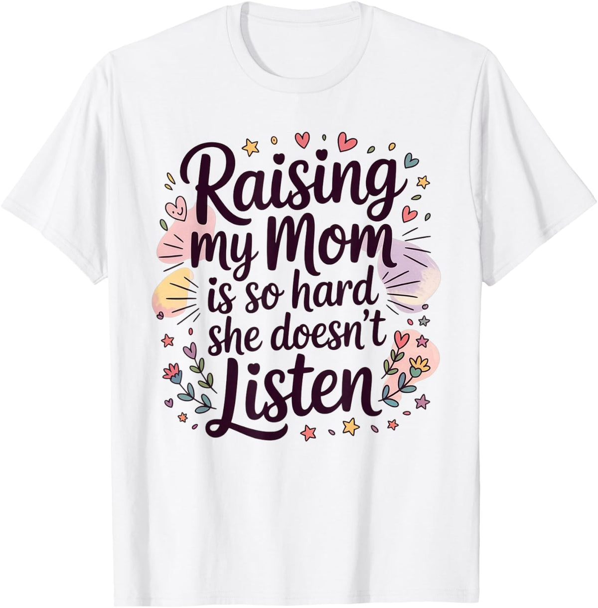 Raising My Mom is So Hard She Doesn't Listen T-Shirt