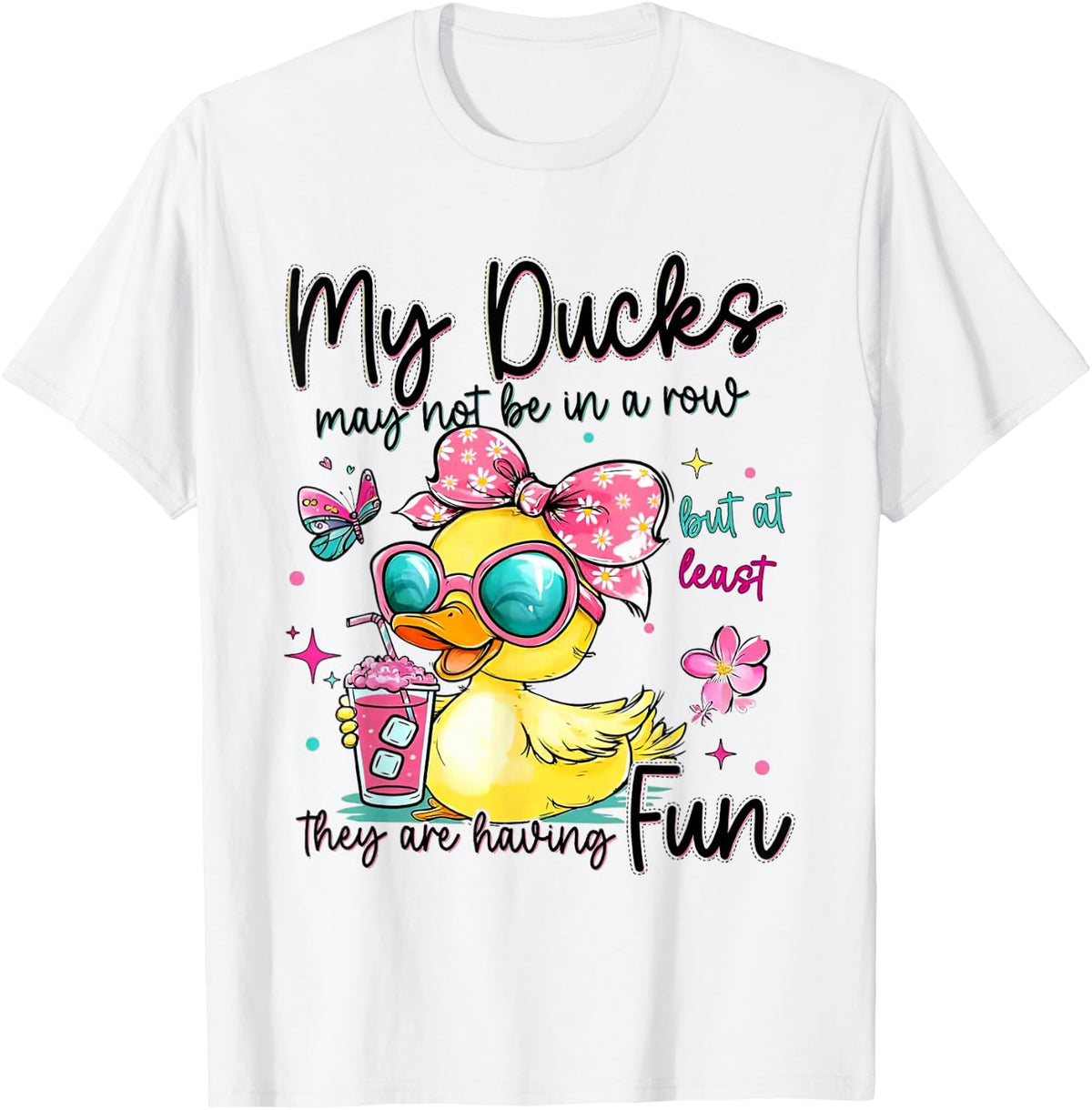 My Ducks May Not Be In A Row But At Least They're Having Fun T-Shirt