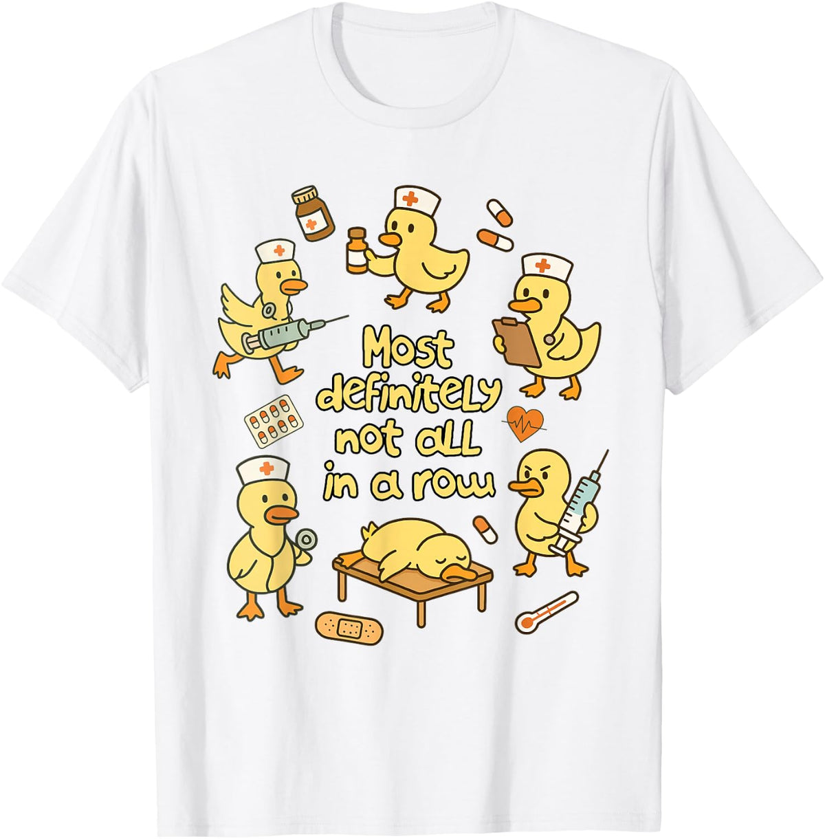Nurse Life Nursing Duck Most Definitely Not All in A Row T-Shirt
