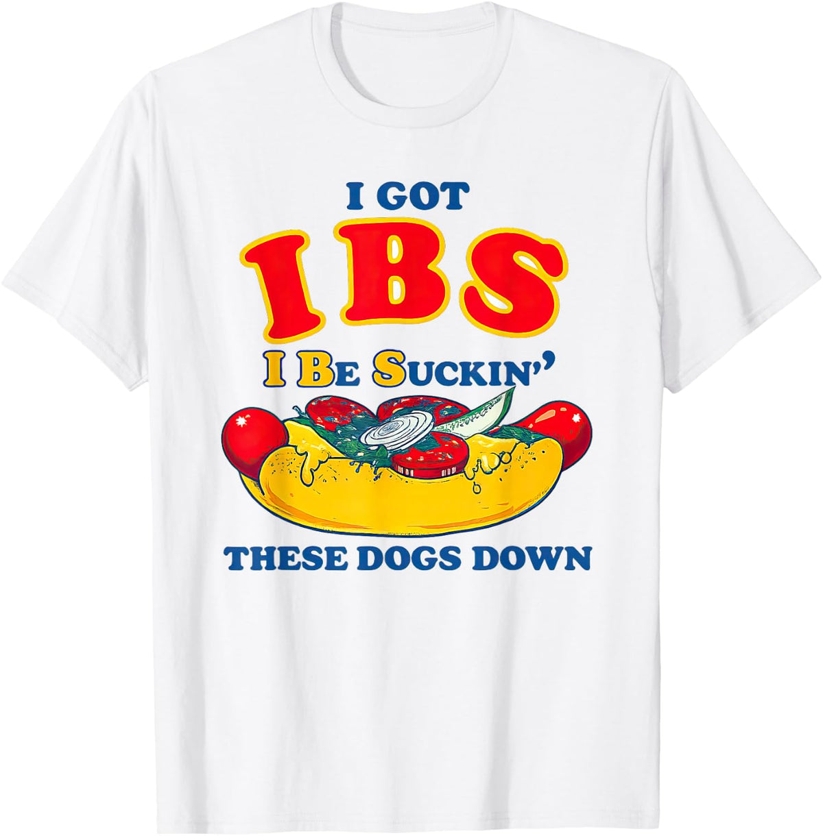 I Got IBS I Be Suckin These Dogs Down Shirt, Funny hot Dog T-Shirt