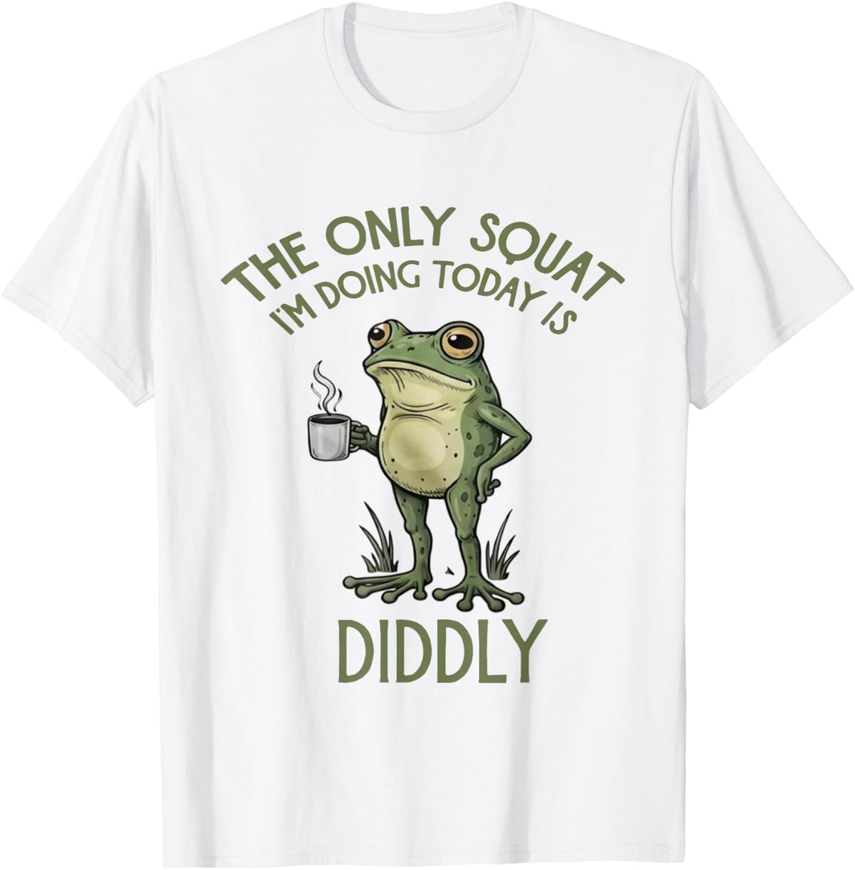 The Only Squat I'm Doing Today is Diddly Funny Frog T-Shirt