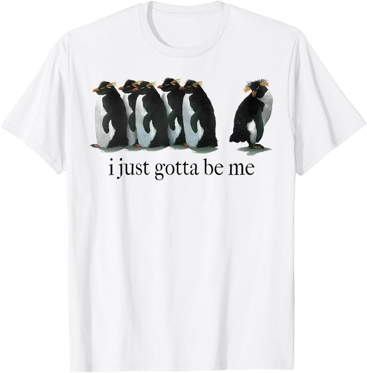I Just Gotta Be Me Penguin T-Shirt