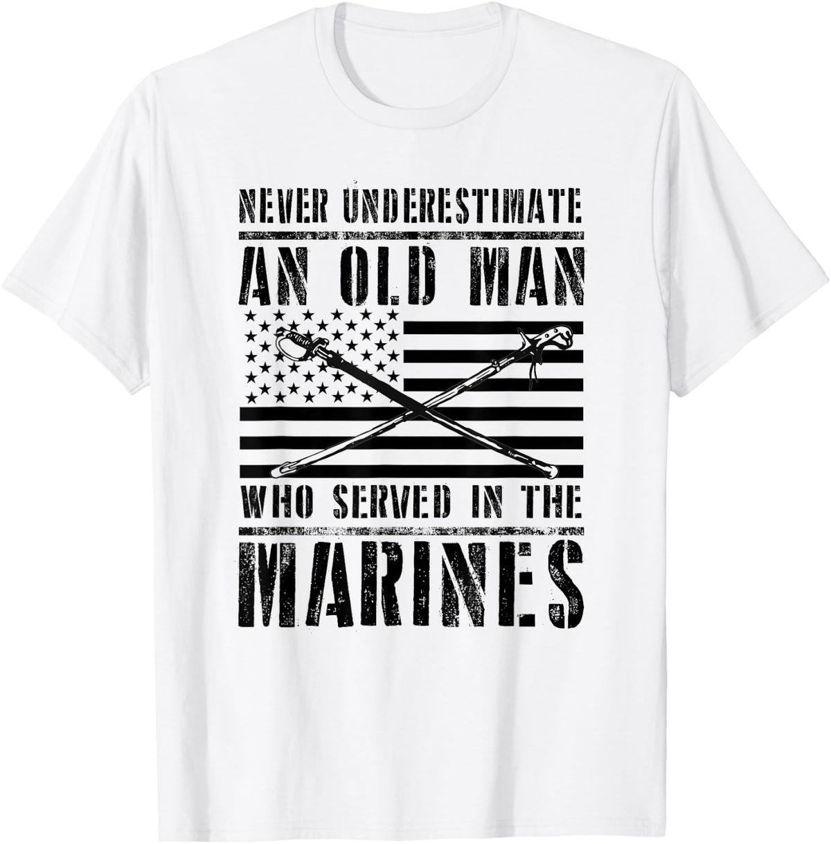Never Underestimate an Old MAN WHO Served The Marines Corps T-Shirt