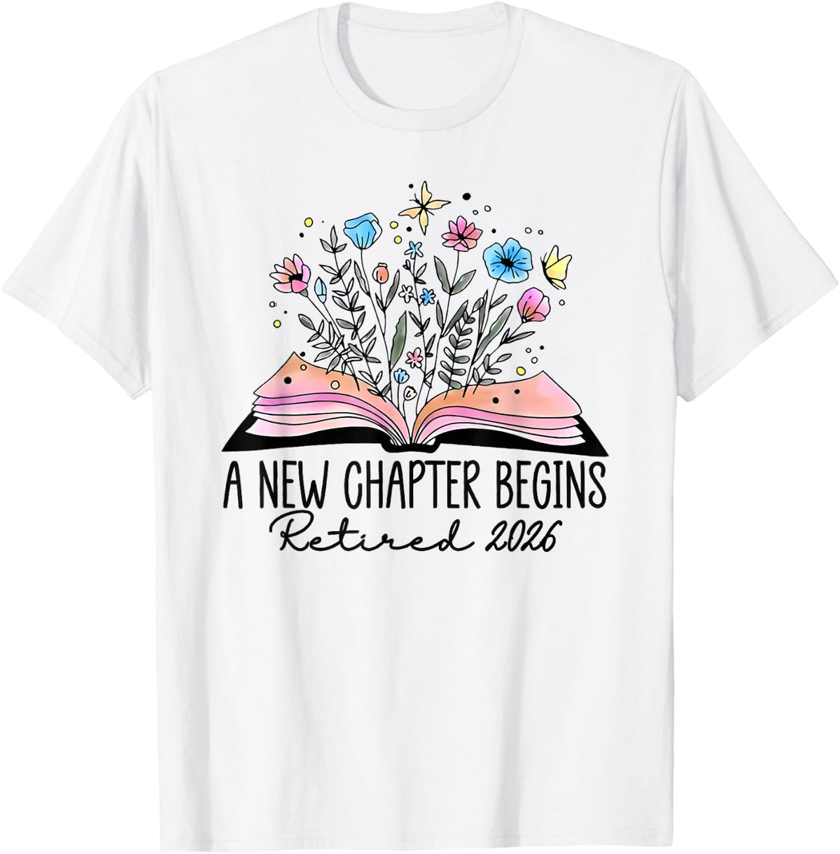 floral book a new chapter begins retired 2026 retirement T-Shirt