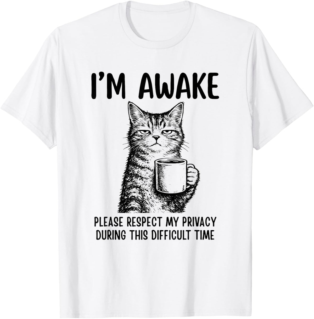 Sarcastic Cat I'm Awake Please Respect My Privacy Funny T-Shirt