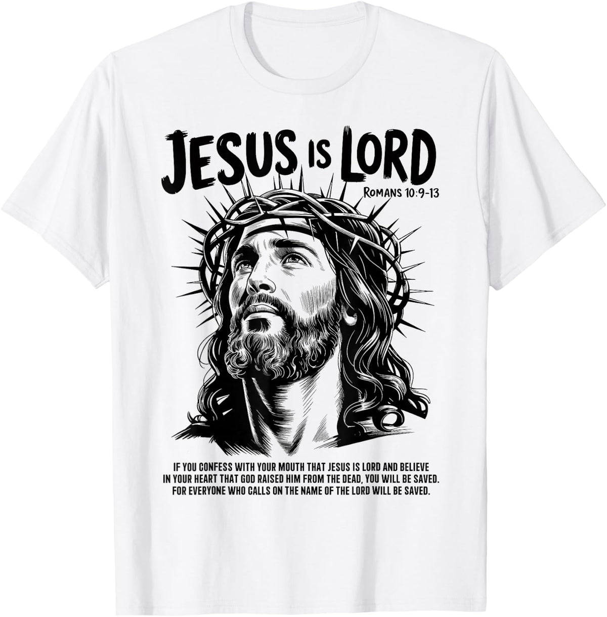 Jesus is Lord Romans 10 9 13 Christian Faith T-Shirt