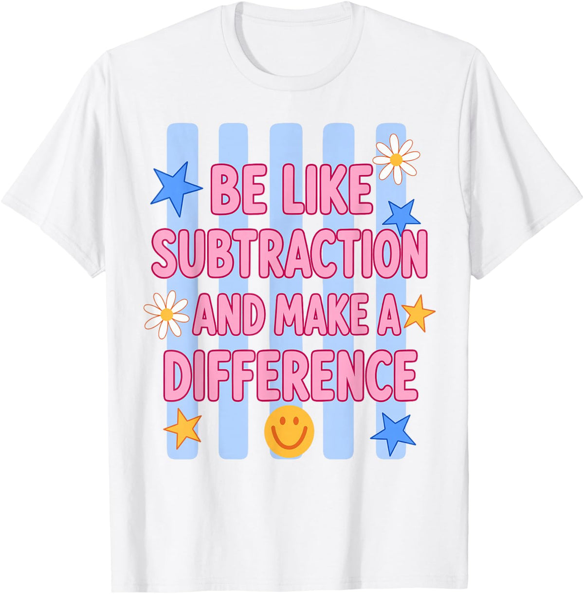 Be Like Subtraction and Make A Difference Funny Math Teacher T-Shirt