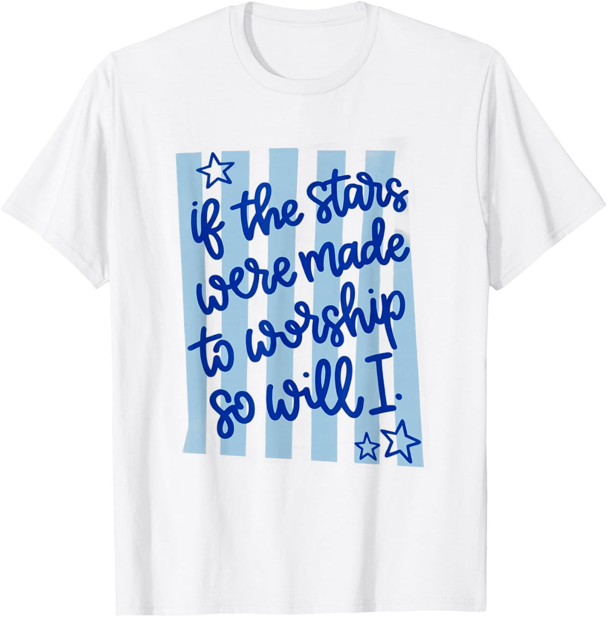 Striped Christian Worship If the Stars were Made to Worship T-Shirt