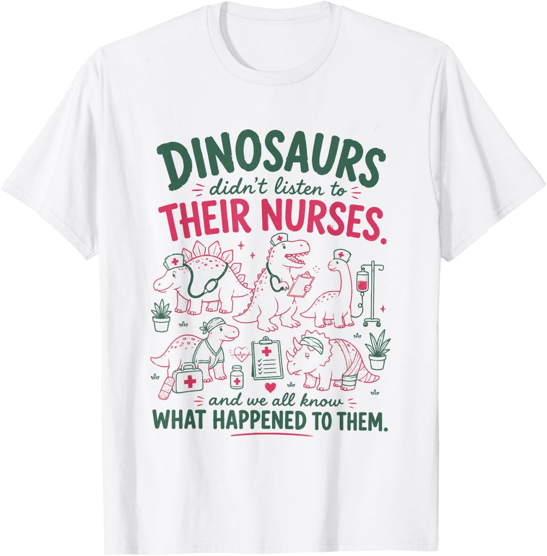 Women Dinosaur Didn't Listen to Their Nurses RN CNA NICU RN T-Shirt
