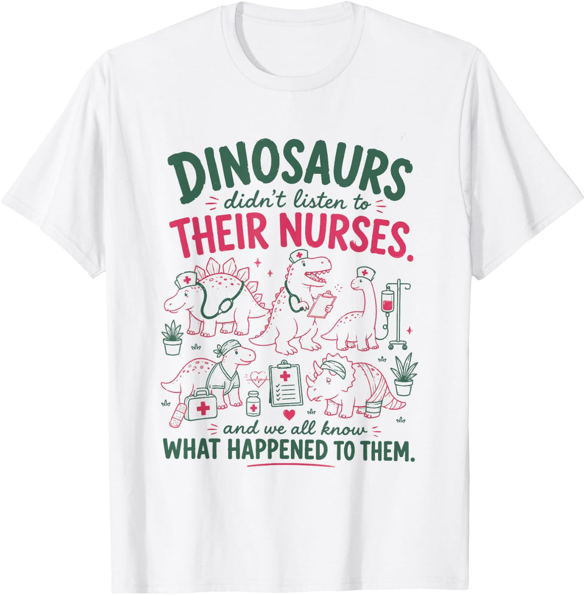 Women Dinosaur Didn't Listen to Their Nurses RN CNA NICU RN T-Shirt