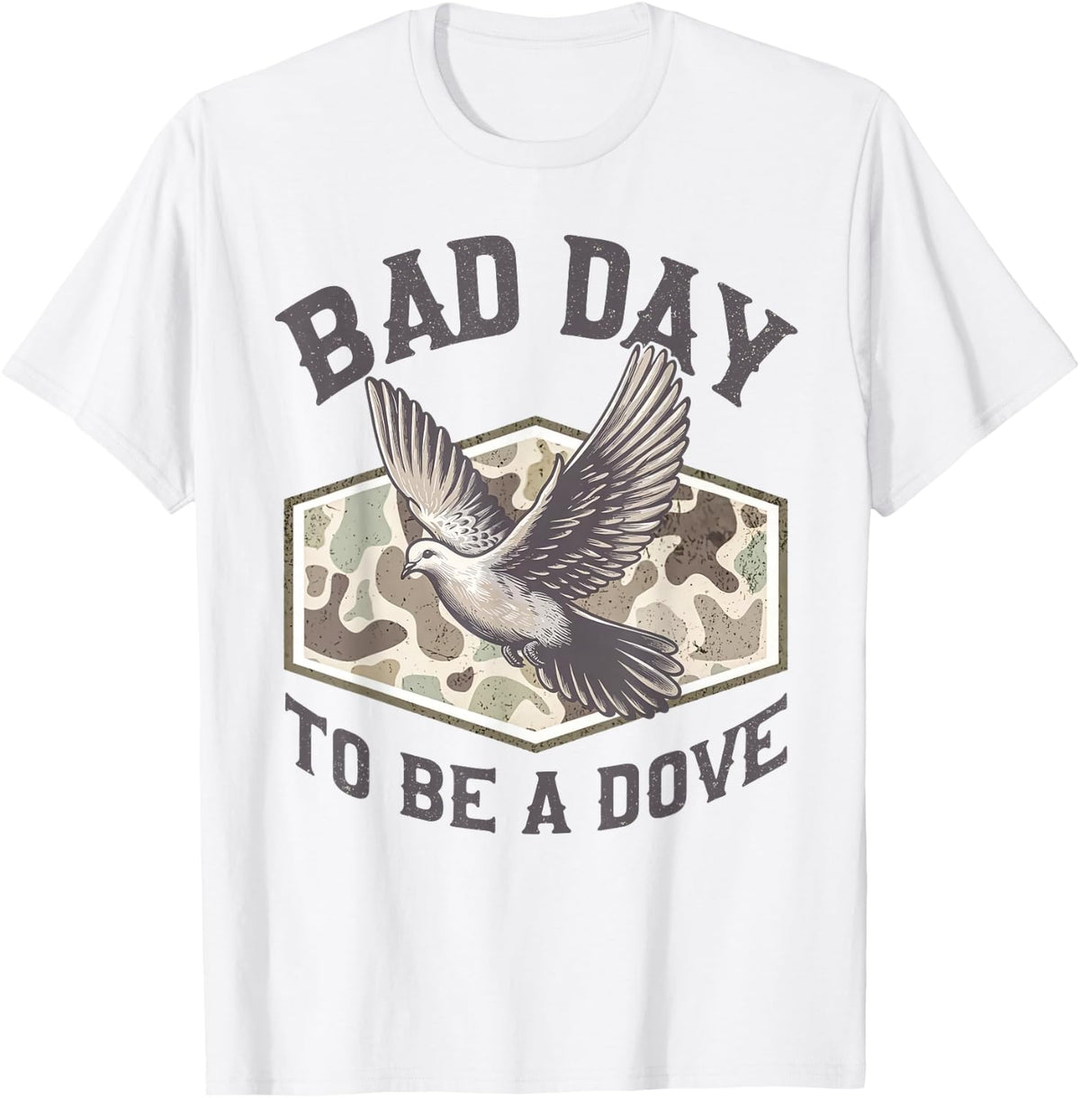 Bad Day to Be A Dove Funny Hunting Season Camo Outdoors Gear T-Shirt