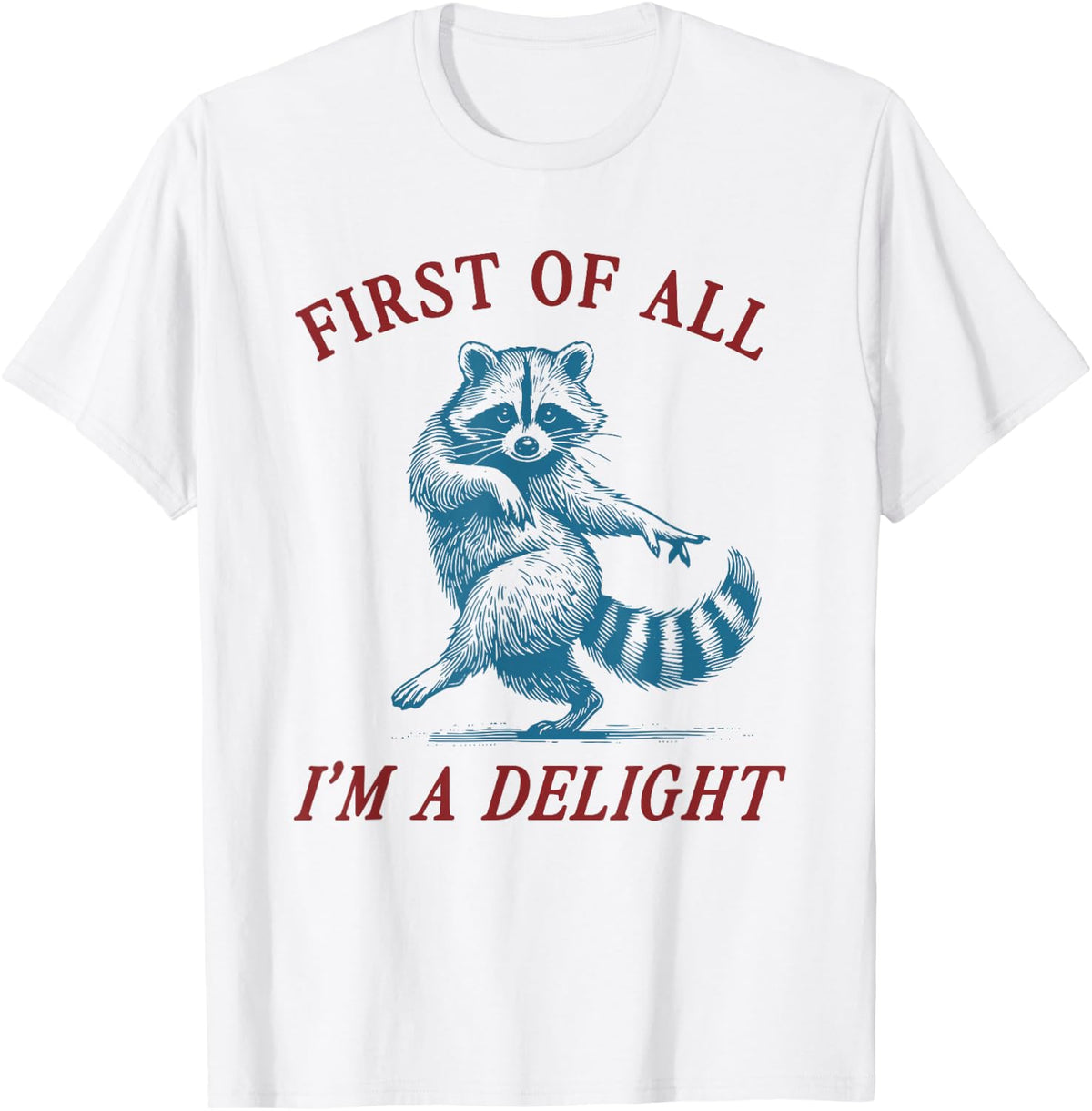 First of All, I'm a Delight Funny Raccoon Sarcastic T-Shirt