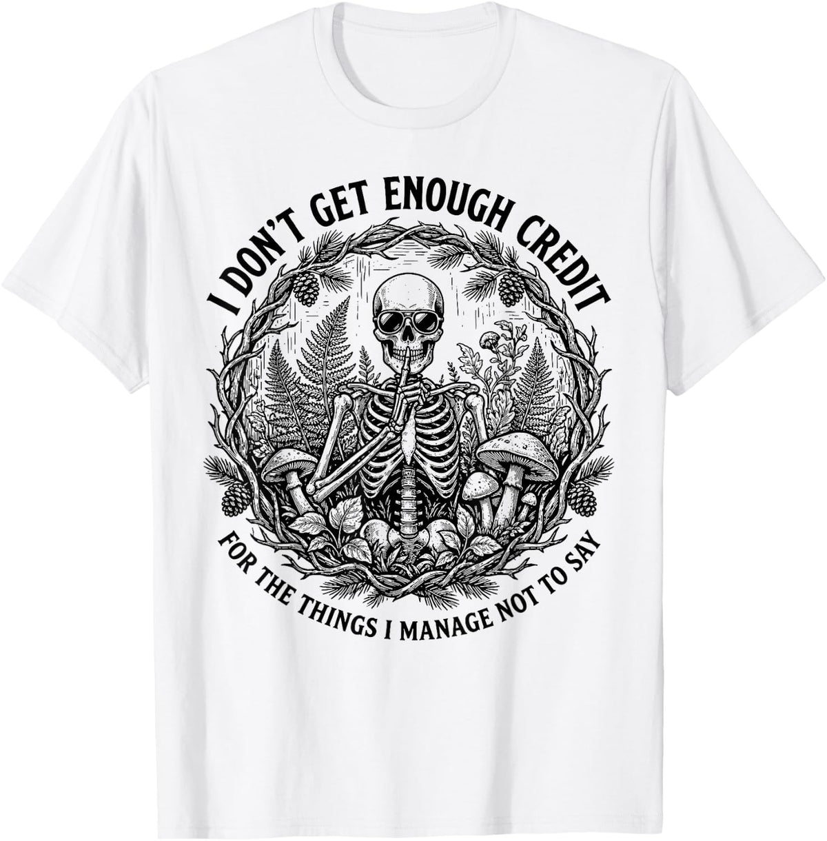 I Don’t Get Enough Credit for The Things I Manage Not to Say T-Shirt