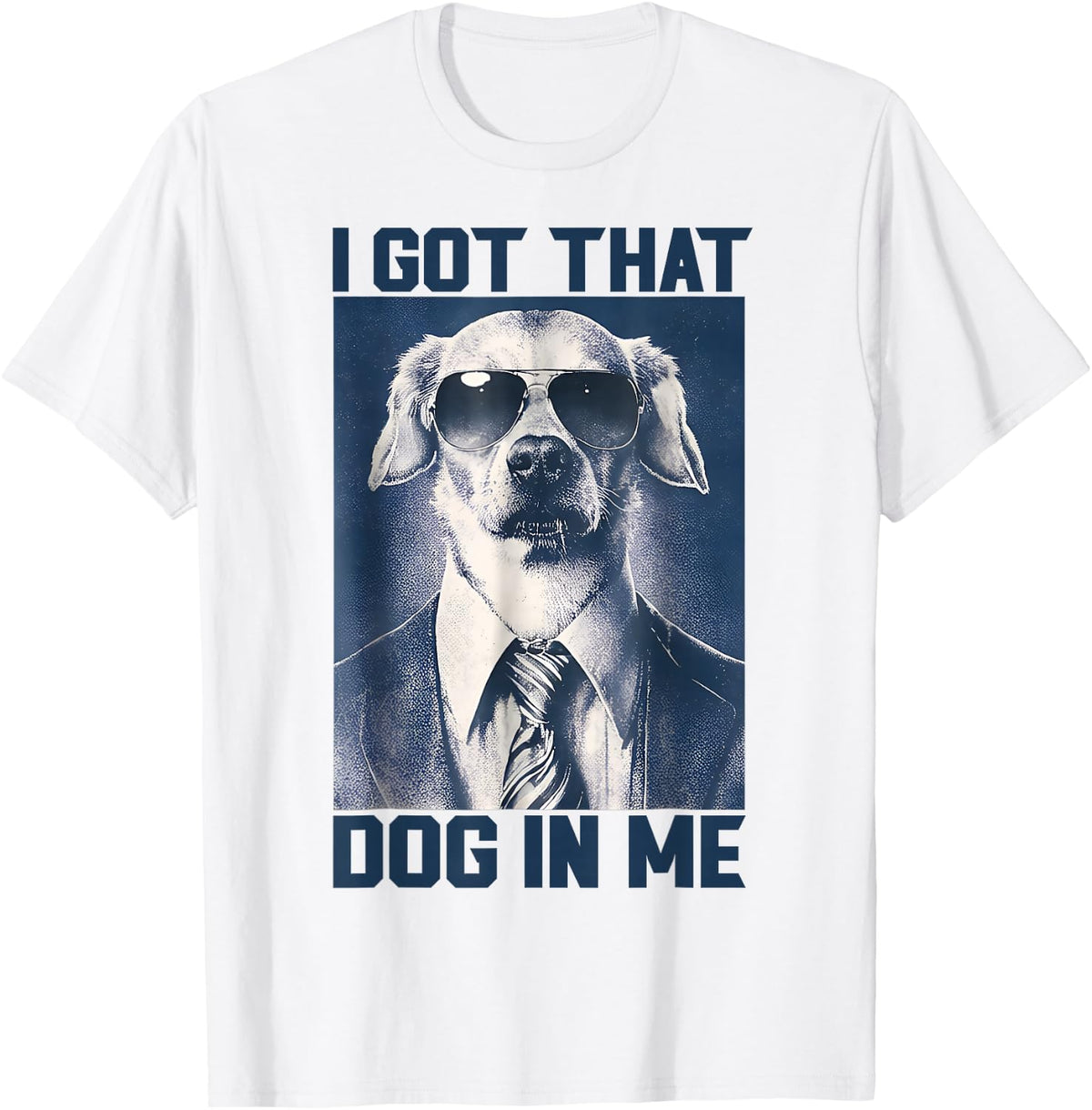 I Got that Dog in Me Funny Dog Wearing Sunglasses Men Women T-Shirt