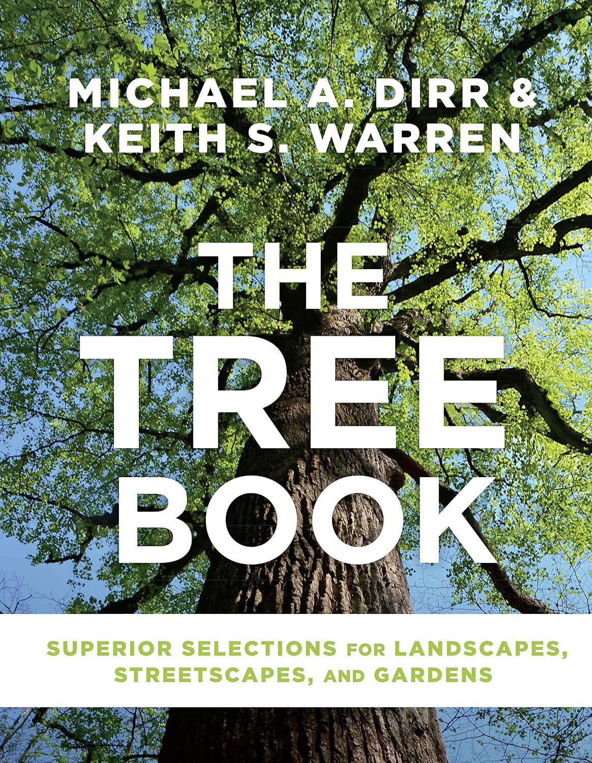 The Tree Book: Superior Selections for Landscapes, Streetscapes, and Gardens by Michael A. Dirr