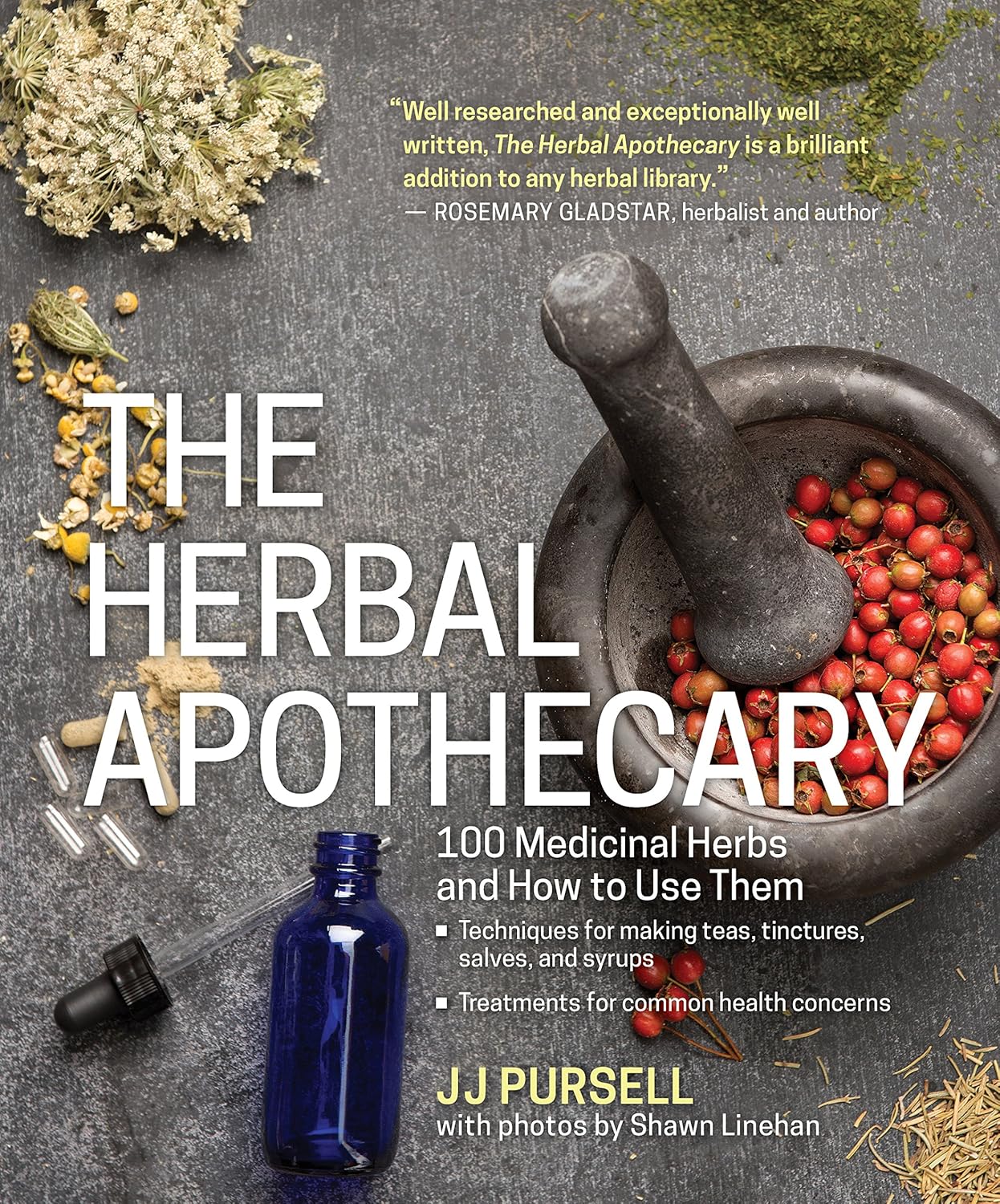 The Herbal Apothecary: 100 Medicinal Herbs and How to Use Them by Dr. JJ Pursell