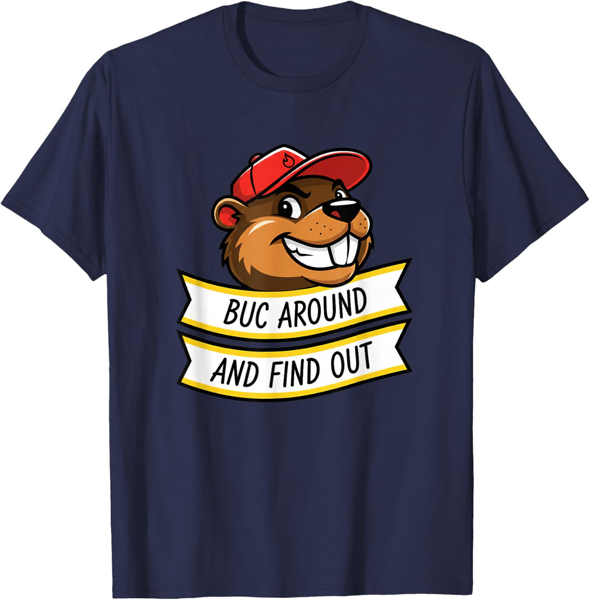 BUC Around and Find Out Funny Beaver Hat Humorous T-Shirt