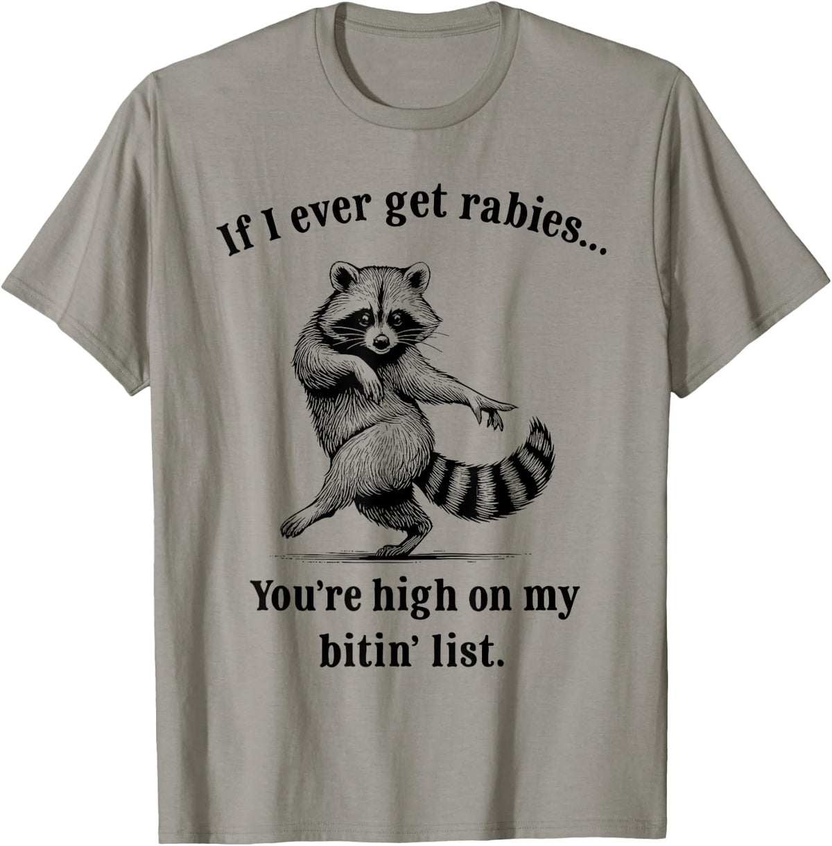 If I Ever Get Rabies You’re High On My Bitin’ List Raccoon T-Shirt