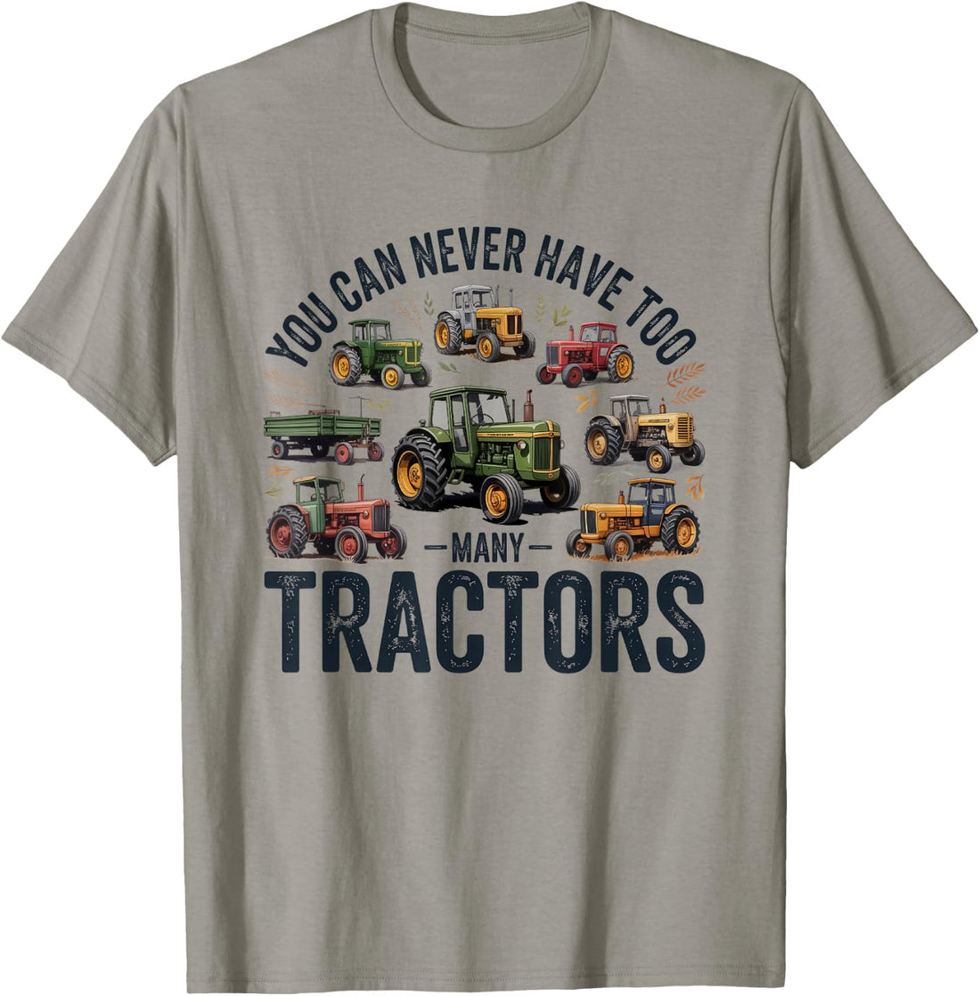 You Can Never Have Too Many Tractors Farmer T-Shirt