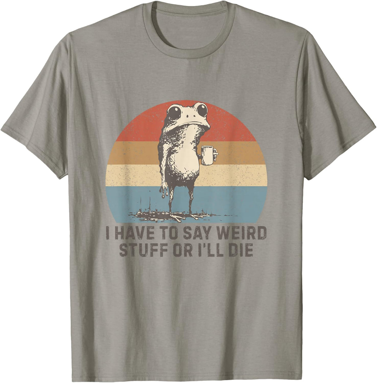 I Have to Say Weird Stuff Or I'll Die Humor Frog Meme Retro T-Shirt
