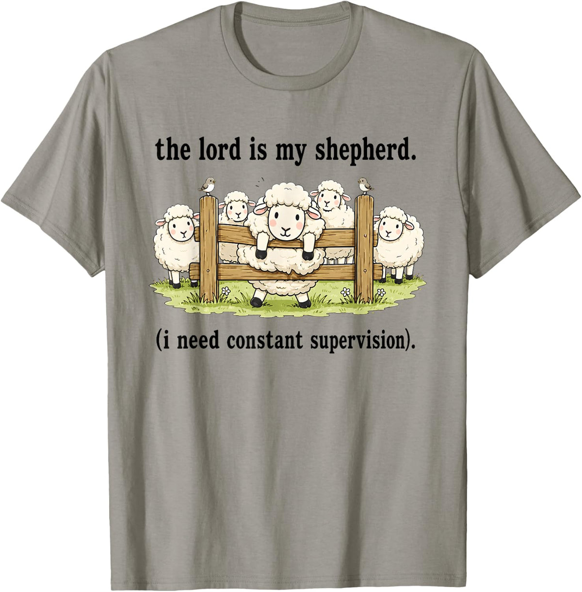 The Lord is My Shepherd I Need Constant Supervision Faith T-Shirt