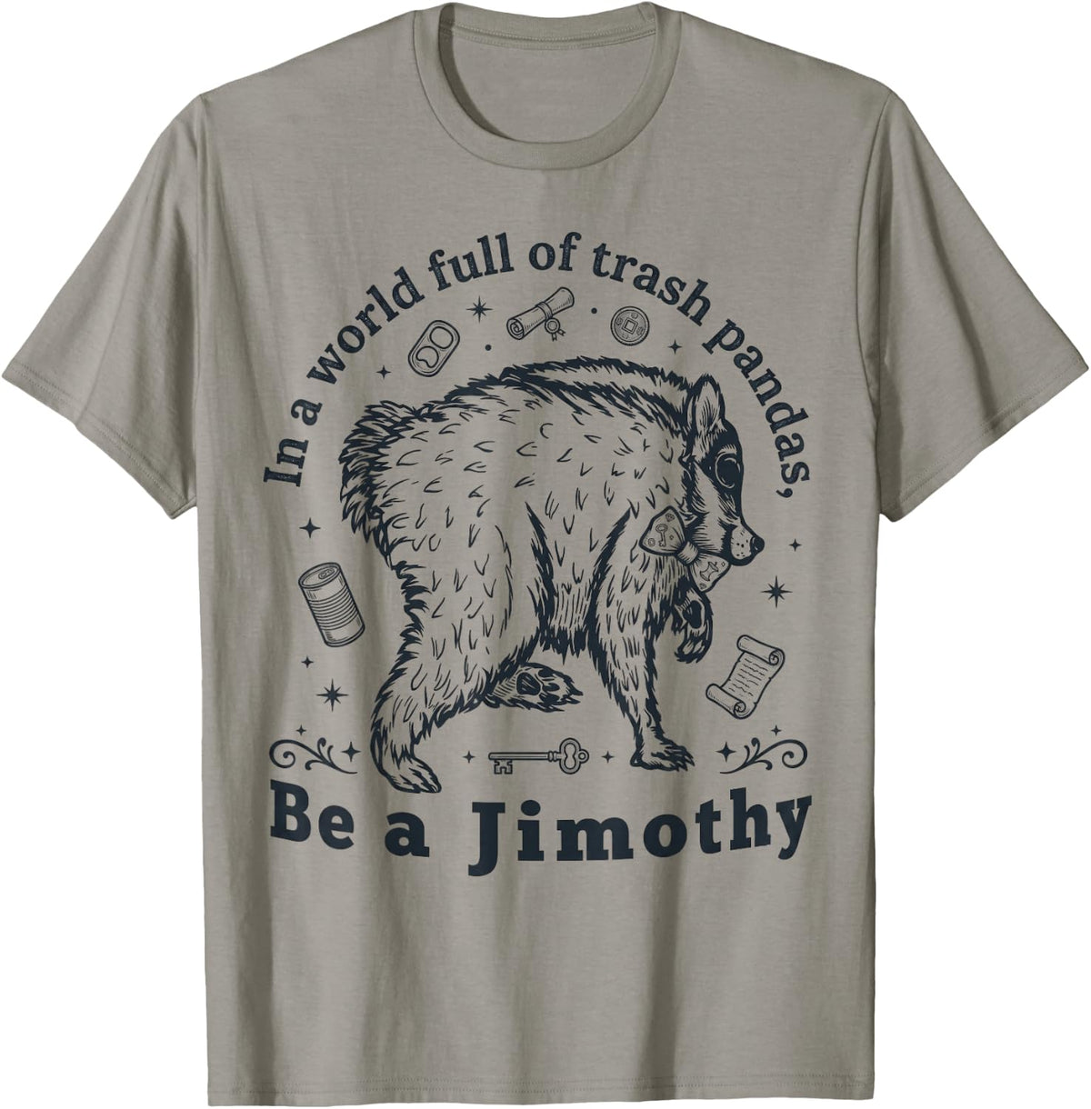 in A World Full of Trash Pandas Be a Jimothy Funny Jimothy T-Shirt