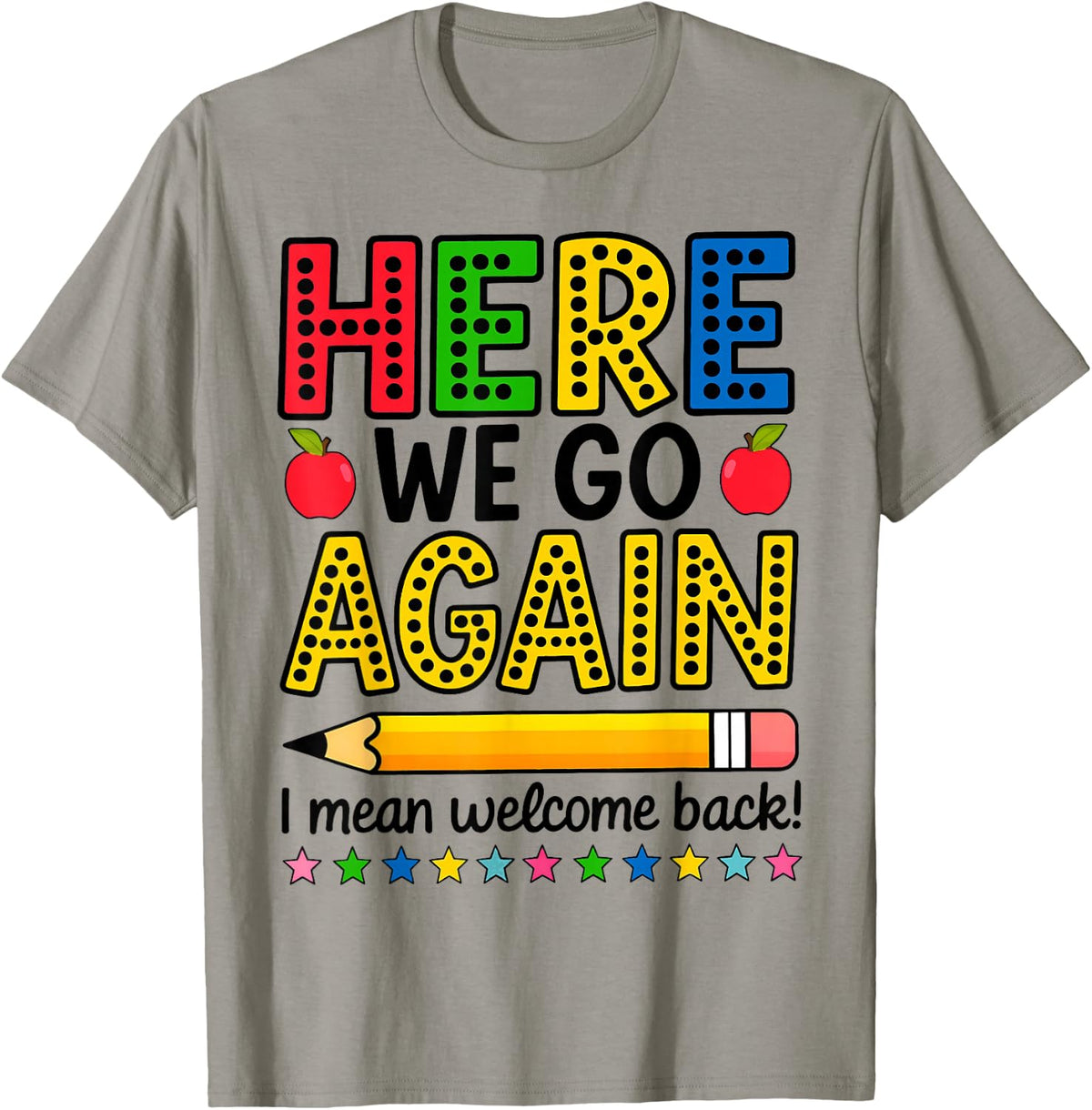 Here We Go Again I Mean Welcome Back Teacher Funny T-Shirt
