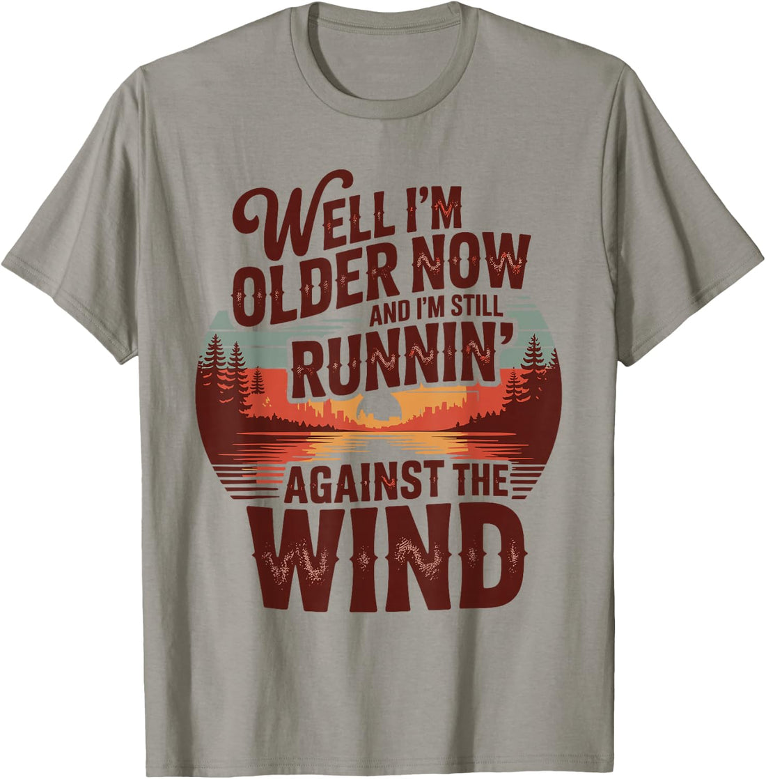 Well I’m Older Now But I’m Still Running Against The Wind T-Shirt