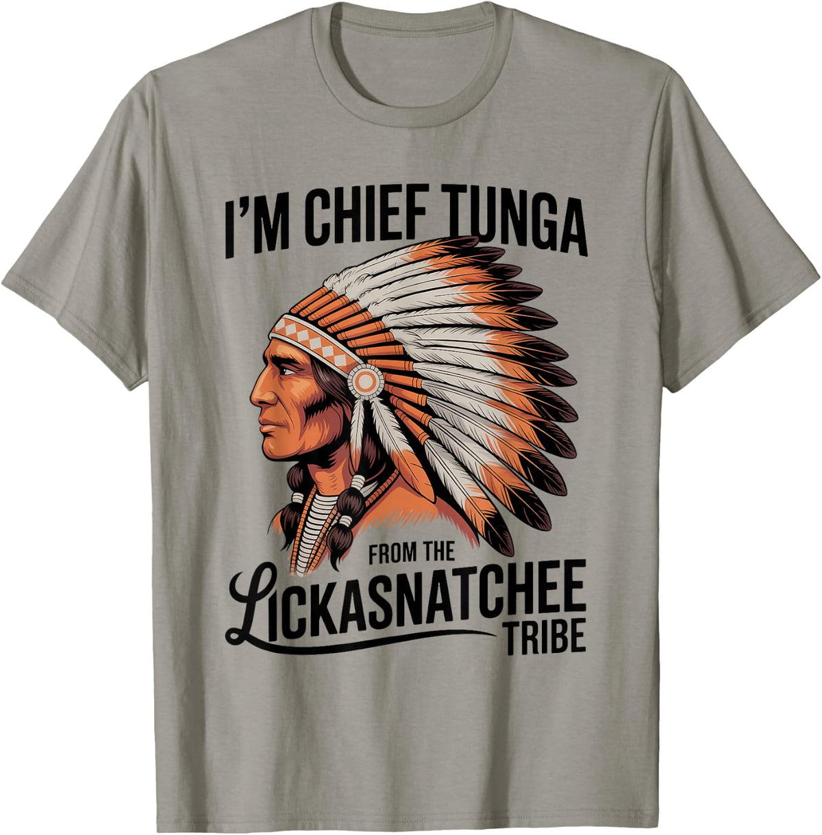 I'm Chief Tunga from The Lickasnatchee Tribe Dirty Pun T-Shirt