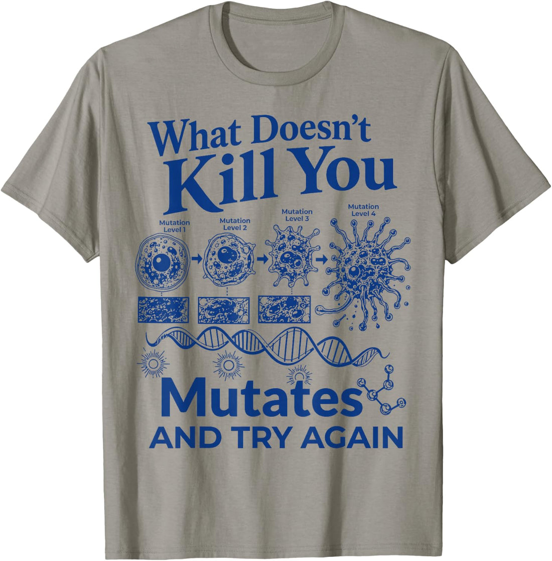 What Doesnt Kill You Mutates and Try Again Funny Science T-Shirt